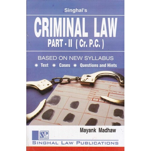 Singhal's Criminal Law Part II (Crpc) for 3 and 5 Year LL.B (New Syllabus) by Mayank Madhaw | Dukki Law Notes